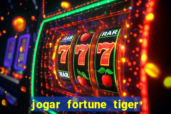 jogar fortune tiger de graca